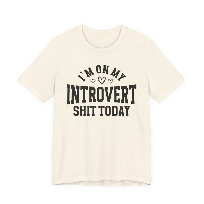 I'm On My Introvert Shit Today — T-Shirt