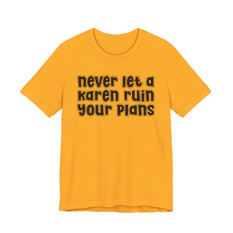 Never Let A Karen Ruin Your Plans - Stand Against Racism T-shirt