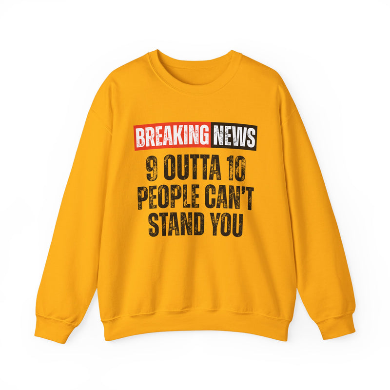 Breaking News: 9 Outta 10 Can't Stand You-Funny News Alert Sweatshirt