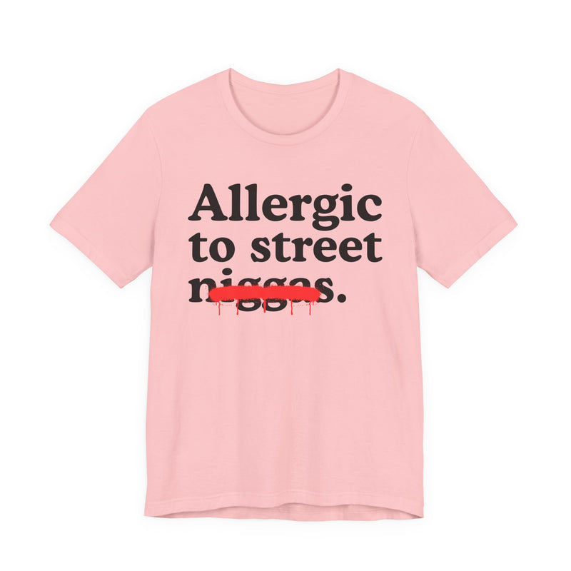 Allergic To Street Niggas — Funny Reaction T-Shirt