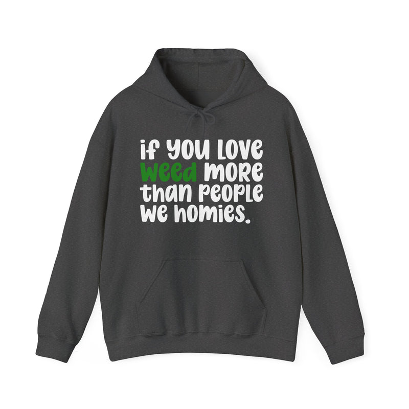 If You Love Weed More Than People We Homies, Cannabis Lover Hoodie