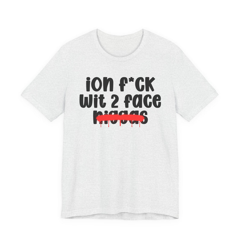 ION Fuck Wit 2 Face Niggas - Brutally Direct Statement Tee