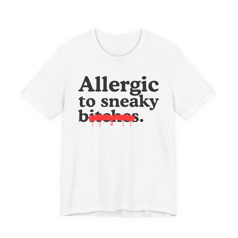 Allergic To Sneaky Bitches — Sarcastic Sassy Statement T-Shirt