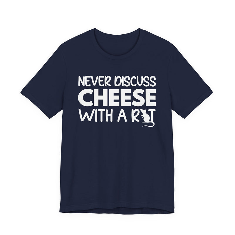 Never Discuss Cheese With A Rat — T-Shirt
