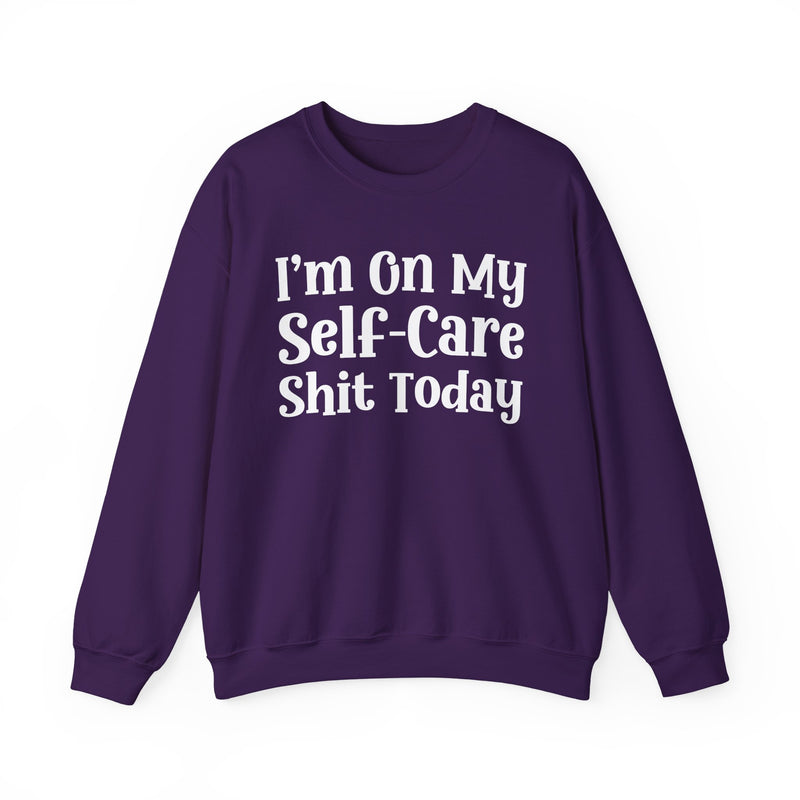 I'm On My Self Care Shit Today — Sweatshirt