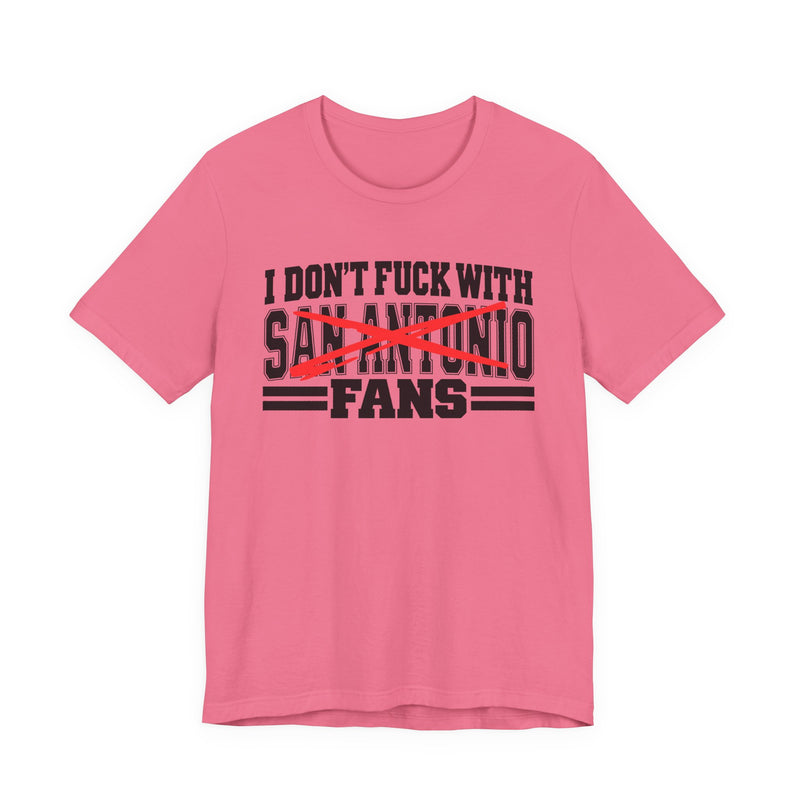 I Don't Fuck With San Antonio Fans — Bold Anti-Sports Fans T-Shirt