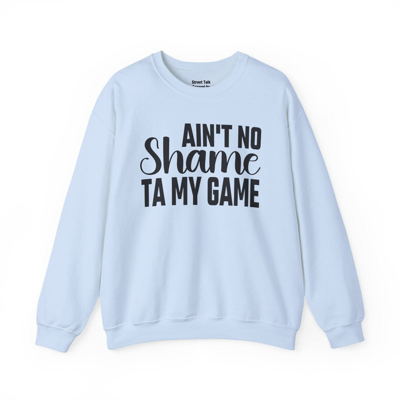 Ain't No Shame Ta My Game Sweatshirt (solid print)
