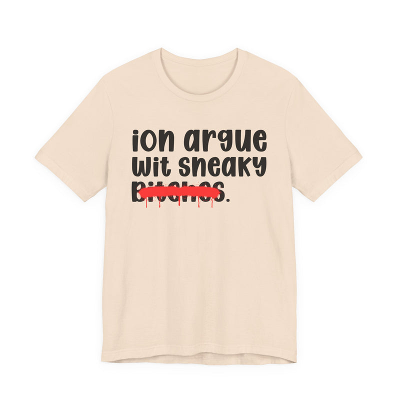 Natural t-shirt with black 'ion argue / wit sneaky' lettering and a red spray-paint strike-through across the last line, front view.