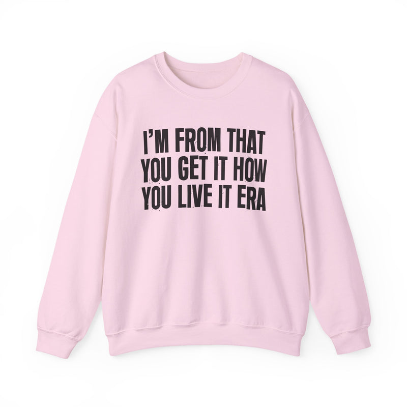 I'M FROM THAT YOU GET IT HOW YOU LIVE IT ERA — Sweatshirt alternate view 15: I'M FROM THAT YOU GET IT HOW YOU LIVE IT ERA. Street Talk Designs old school statement apparel.