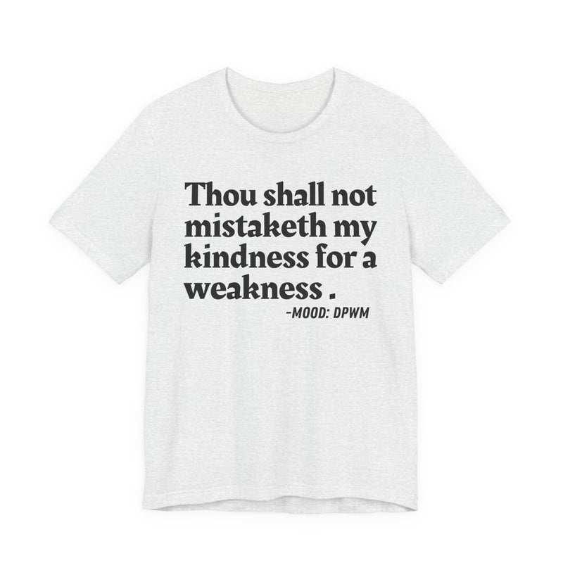 T-Shirt with “THOU SHALL NOT MISTAKETH MY KINDNESS FOR A WEAKNESS” statement print