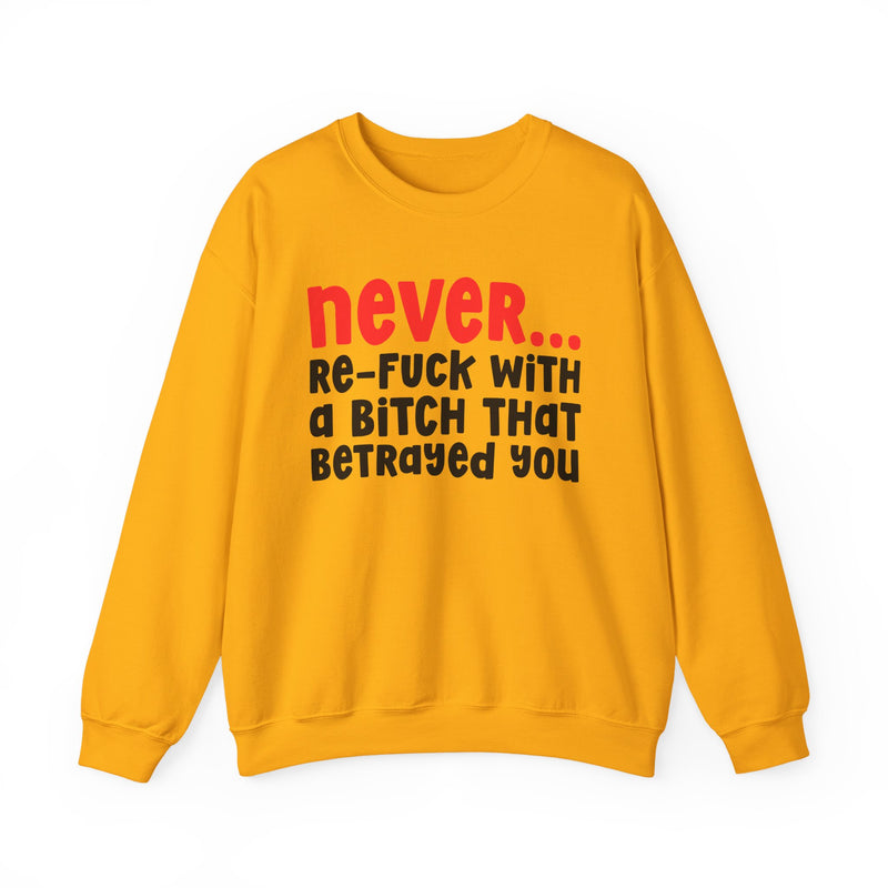 Never Re-Fuck With A Bitch That Betrayed You - Urban Warning Sweatshirt