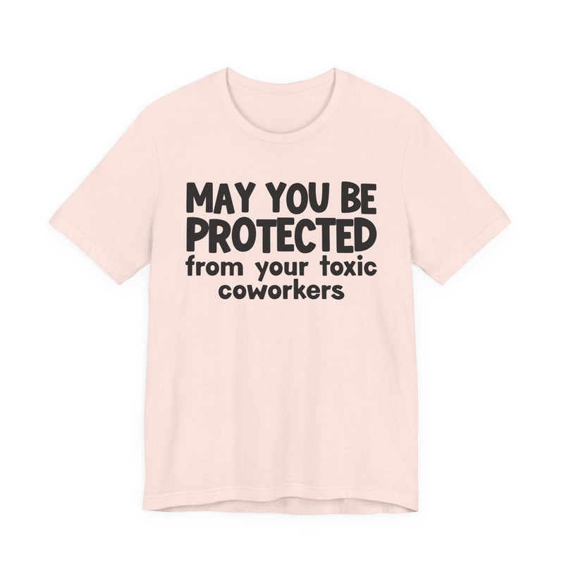 May You Be Protected From Your Toxic Coworkers - Inspirational Statement T-Shirt
