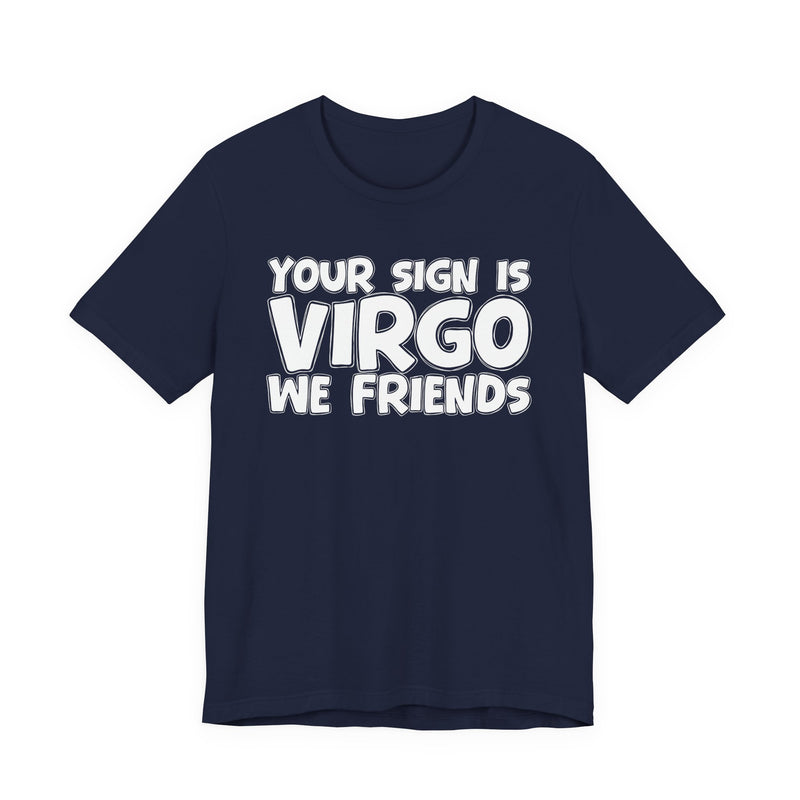 If Your Sign Is VIRGO We Friends - Fun Astrology Tee for Virgos