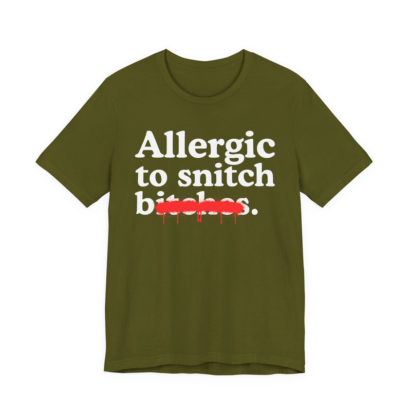Allergic To Snitch Bitches — Sarcastic Sassy Statement T-Shirt