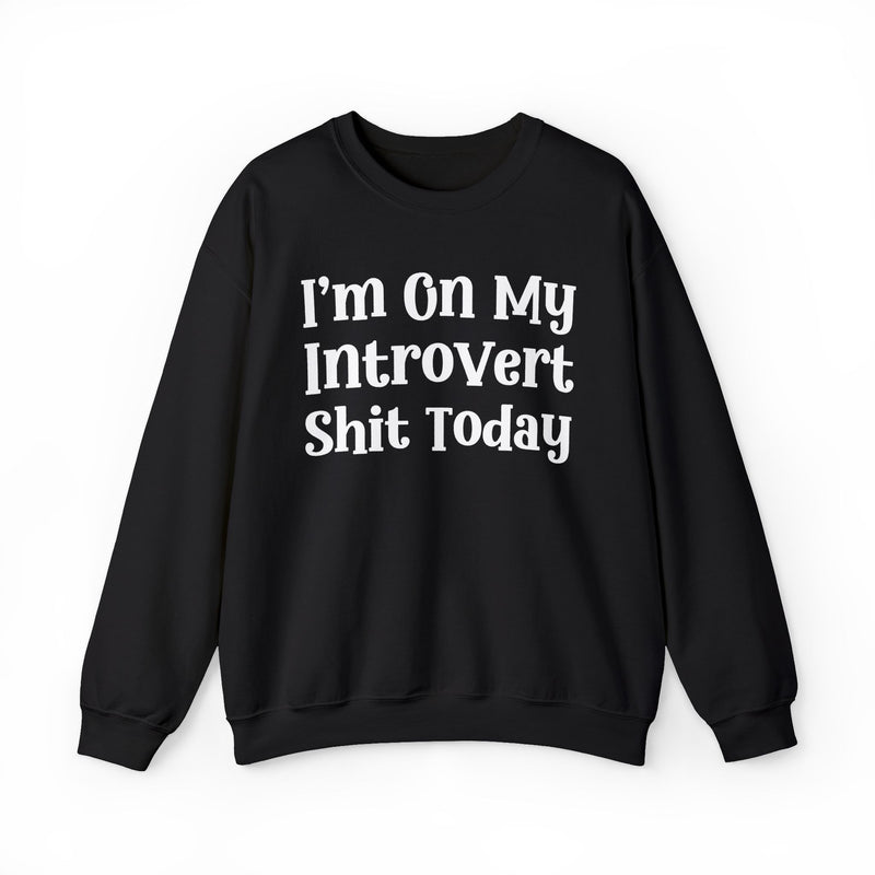 I'm On My Introvert Shit Today — Sweatshirt