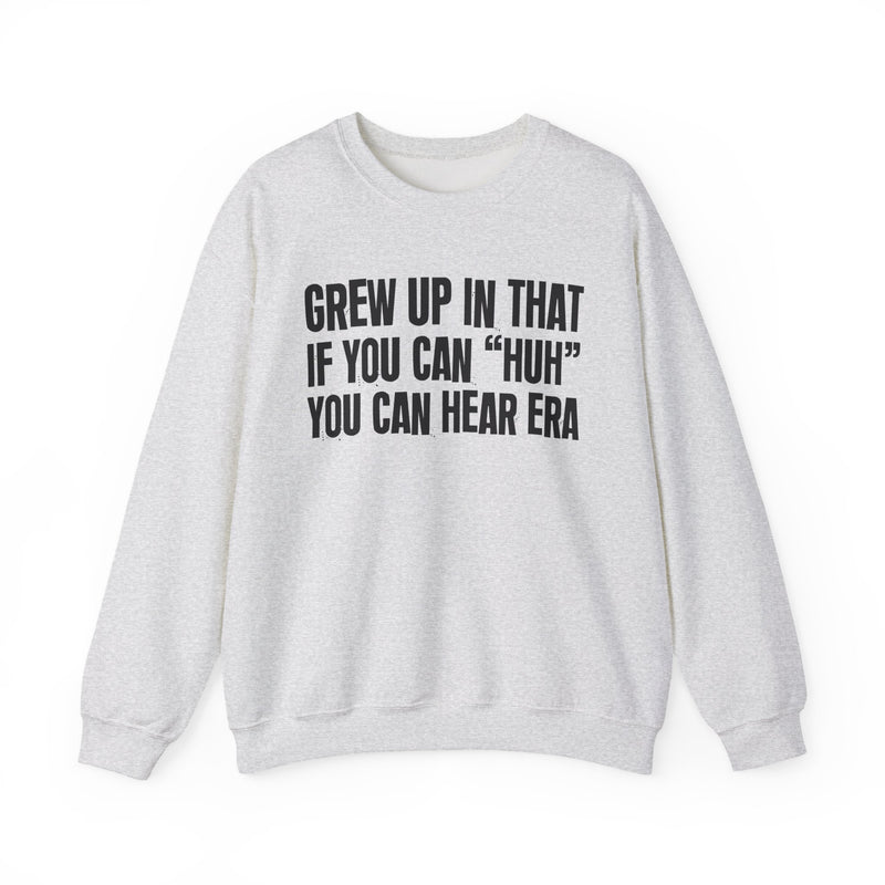 Grew Up In That If You Can Huh You Can Hear Era