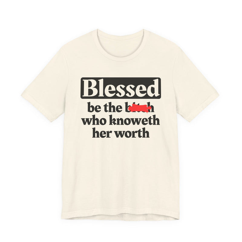 Blessed Be The Bitch Who Knoweth Her Worth - Funny Inspirational T-shirt