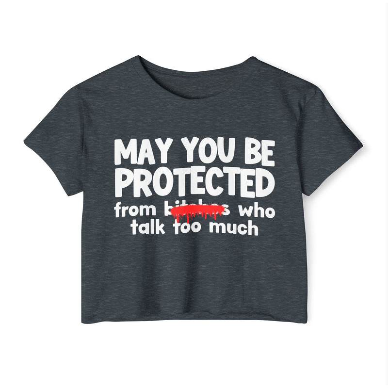 May You Be Protected From Bitches Who Talk Too Much — Funny Protection Statement Crop Top