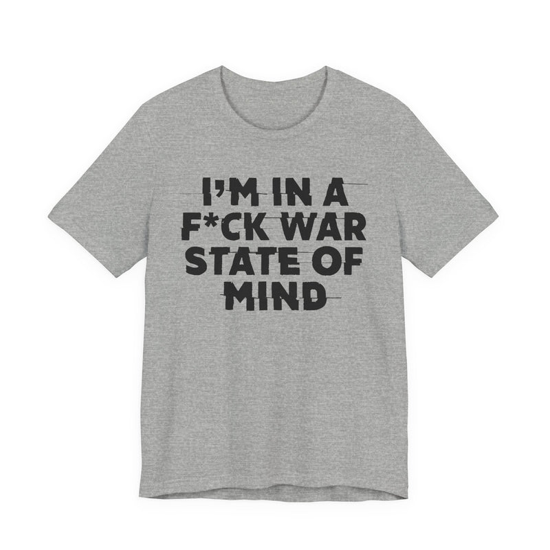 I'm In A Fuck War State Of Mind — Energy Statement Shirt