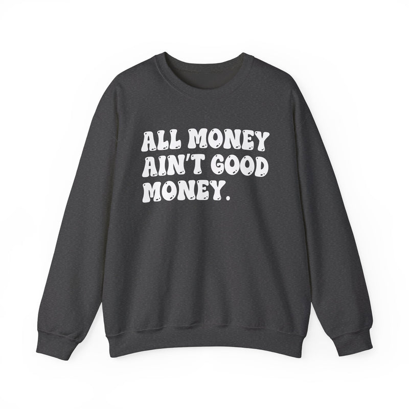 All Money Ain't Good Money – Funny Hustle Sweatshirt