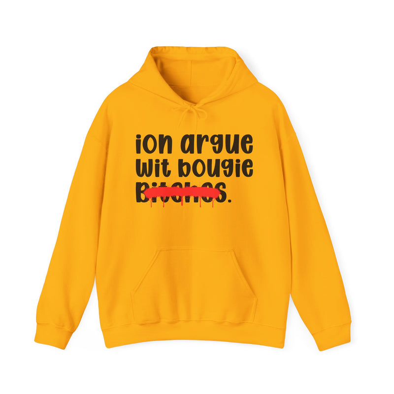 ION (I Don't) Argue Wit Bougie Bitches — Funny Sassy Statement Hoodie