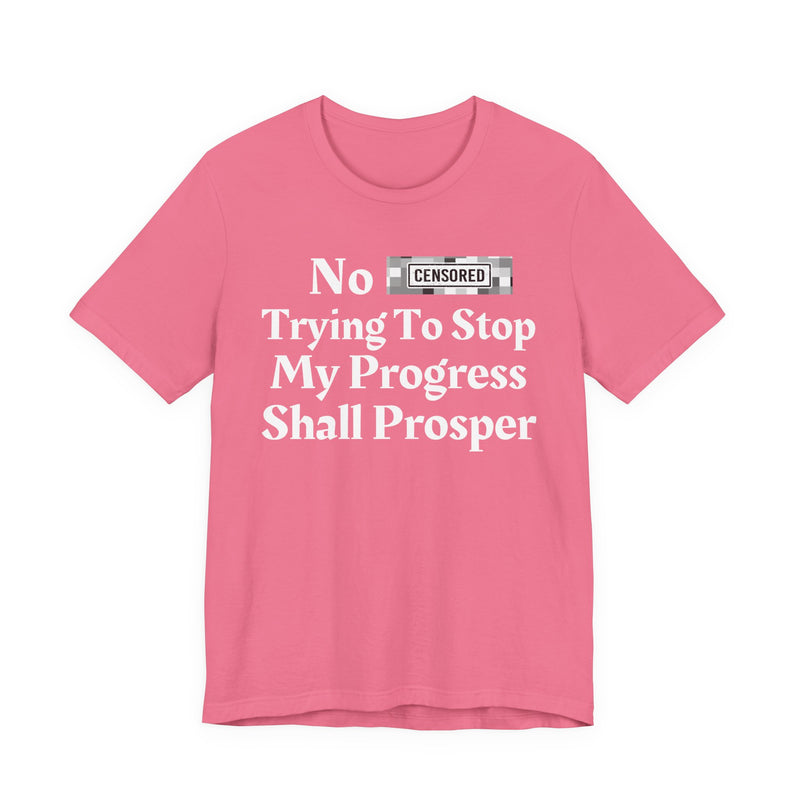 No Bitch Tryin' To Stop My Progress Shall Prosper — T-Shirt