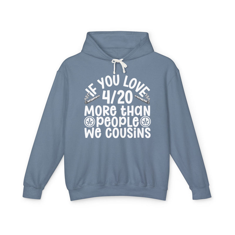 If You Love 4/20 More Than People We Cousins — Cannabis Lovers Hoodie