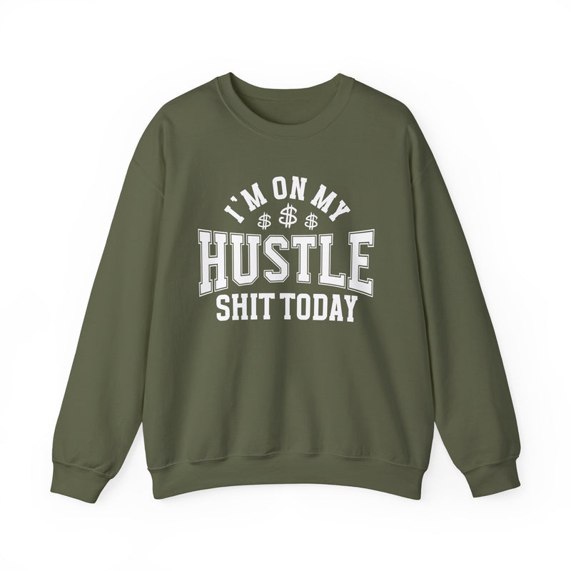 I'm On My Hustle Shit Today — Sweatshirt