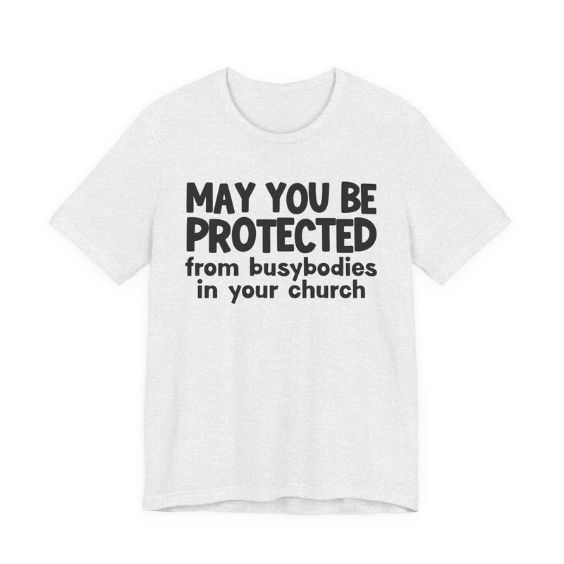 May You Be Protected From Busybodies In Your Church - Inspirational Statement T-Shirt