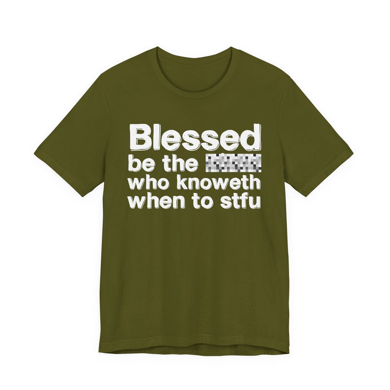 Blessed Be The Bitch Who Knoweth When To STFU — Funny Inspirational Graphic T-Shirt