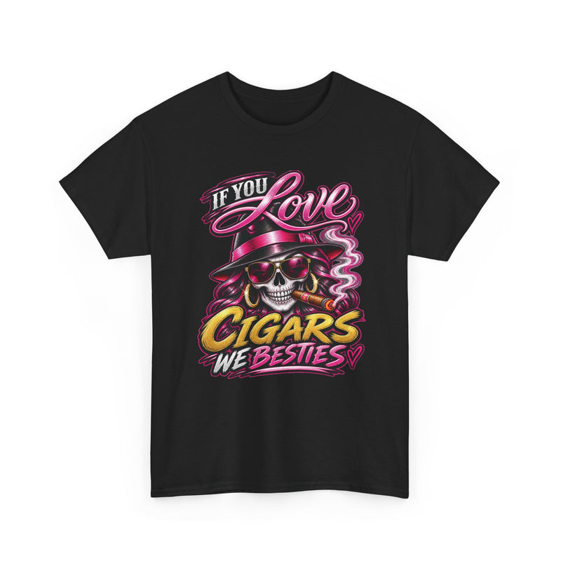 If You Love Cigars We Besties — Vintage Smoker T-shirt