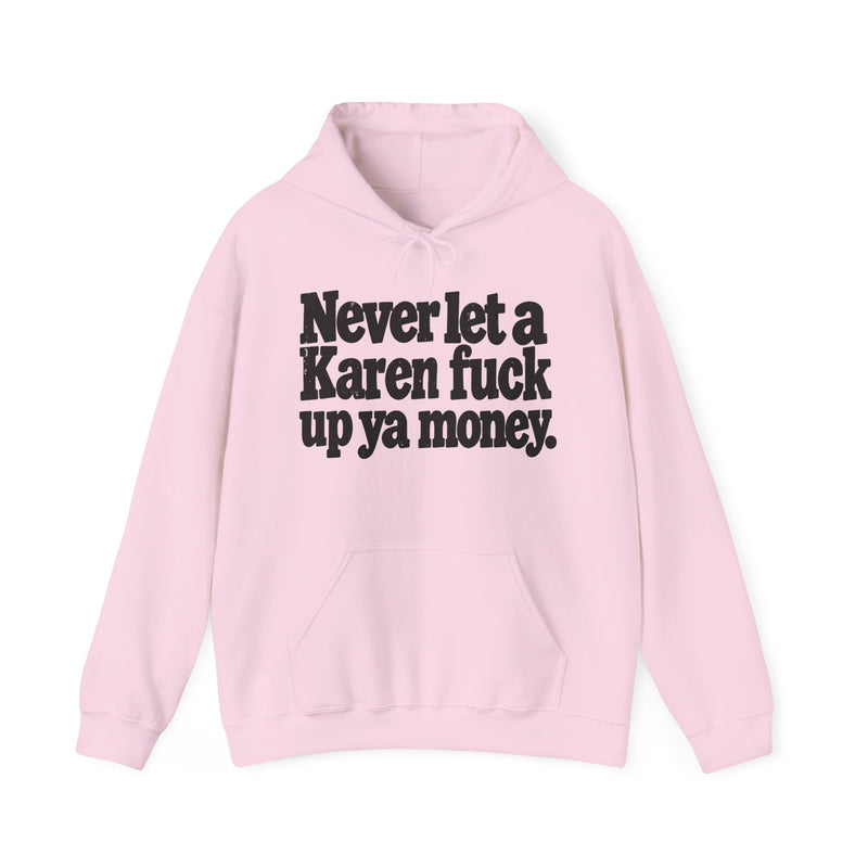 Never Let A Karen Fuck Up Ya Money -Street Motivational Hoodie