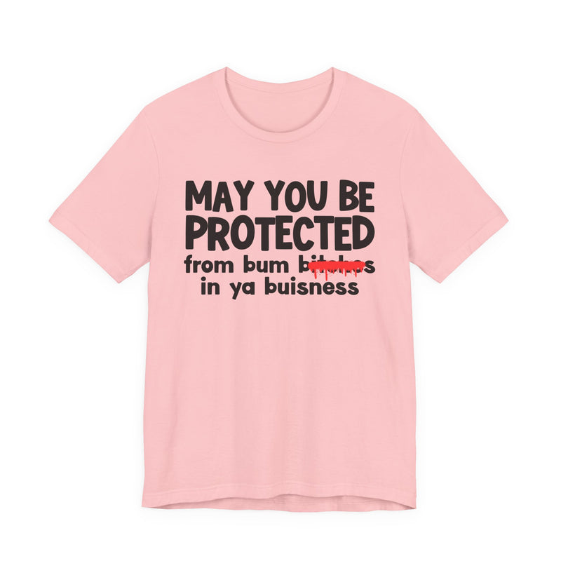 May You Be Protected From Bum Bitches In Ya Buisness — Funny Protection Statement T-Shirt