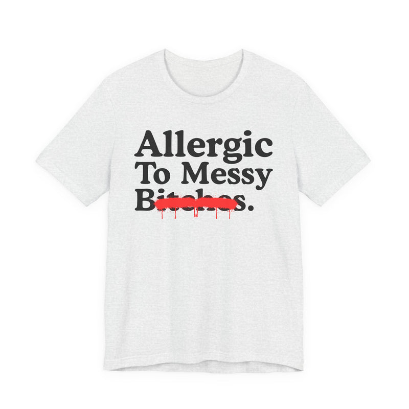 Allergic To Messy Bitches