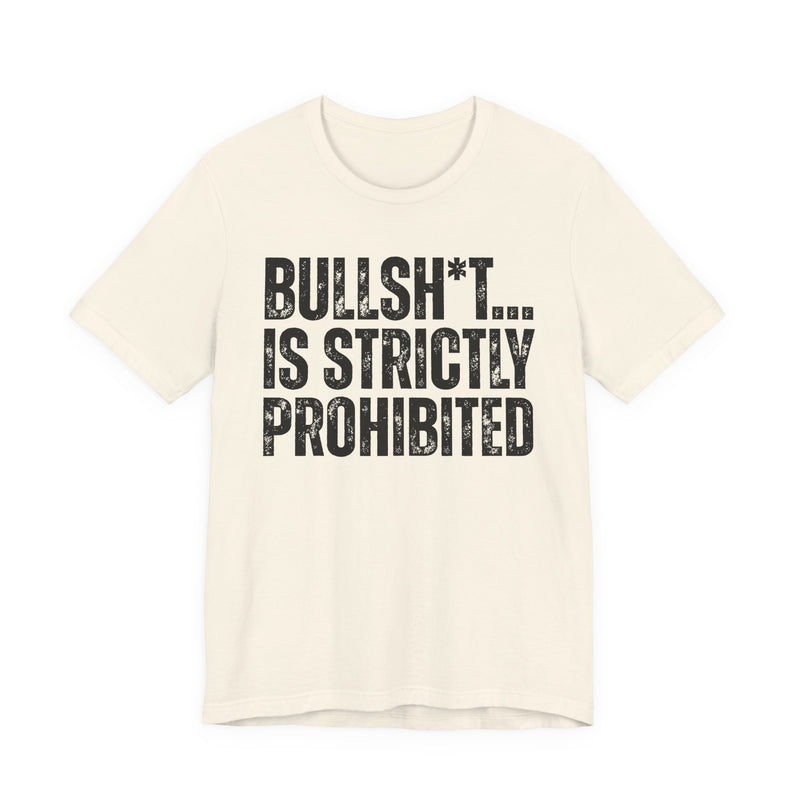 Bullshit Is Strictly Prohibited — Sarcastic Statement T-Shirt