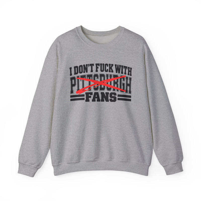 I Don't Fuck With Pittsburgh Fans — Bold Anti-Sports Fans Sweatshirt