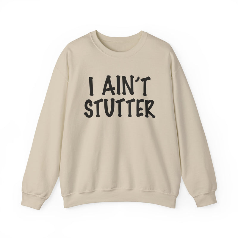 I Ain't Stutter — Bold I Mean Business Sweatshirt