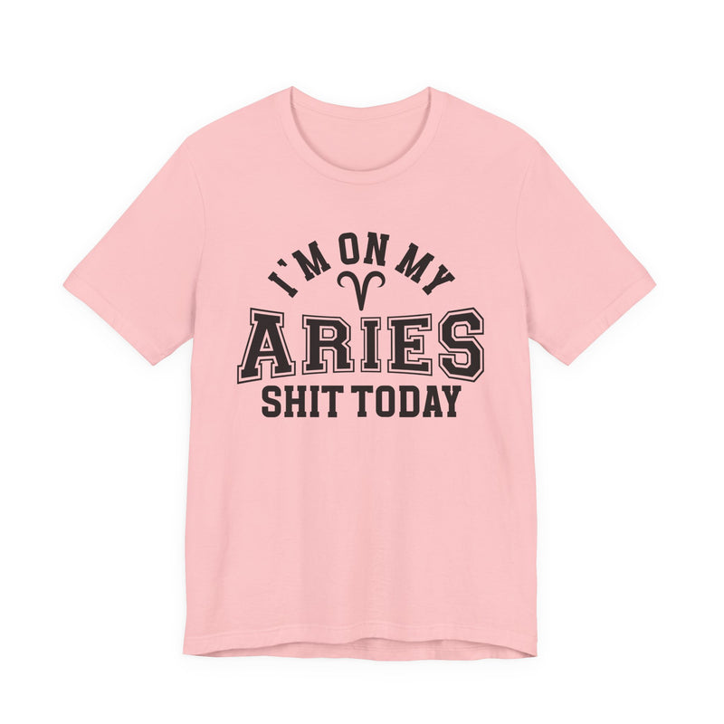 I'm On My Aries Shit Today T-Shirt