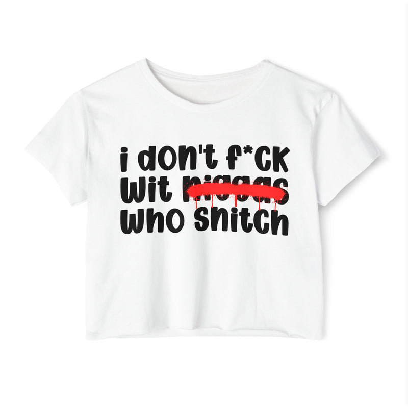I Don't Fuck Wit Niggas Who Snitch - Brutally Direct Statement Crop-top