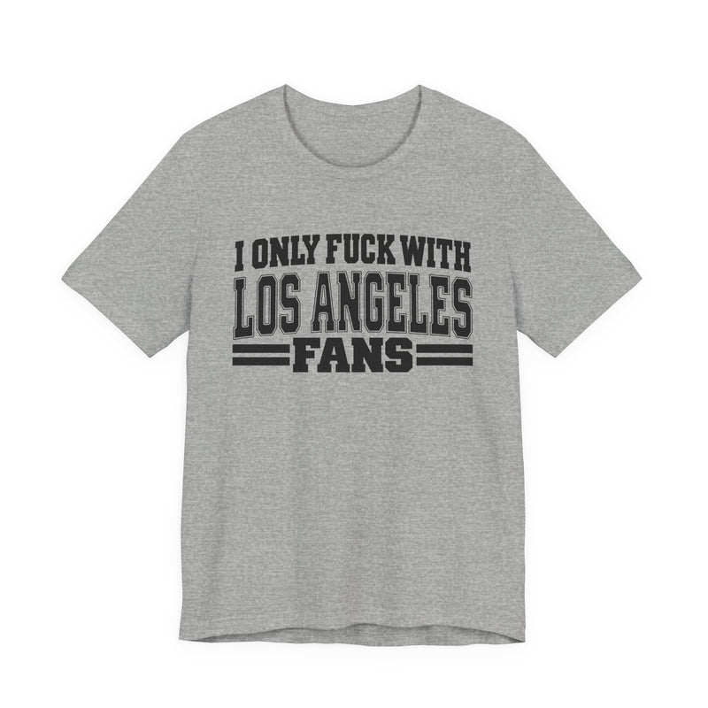 I Only Fuck With Los Angeles Fans — T-Shirt fabric detail close-up: I ONLY FUCK WITH LOS ANGELES FANS in bold statement lettering. Street Talk Designs sports statement apparel.