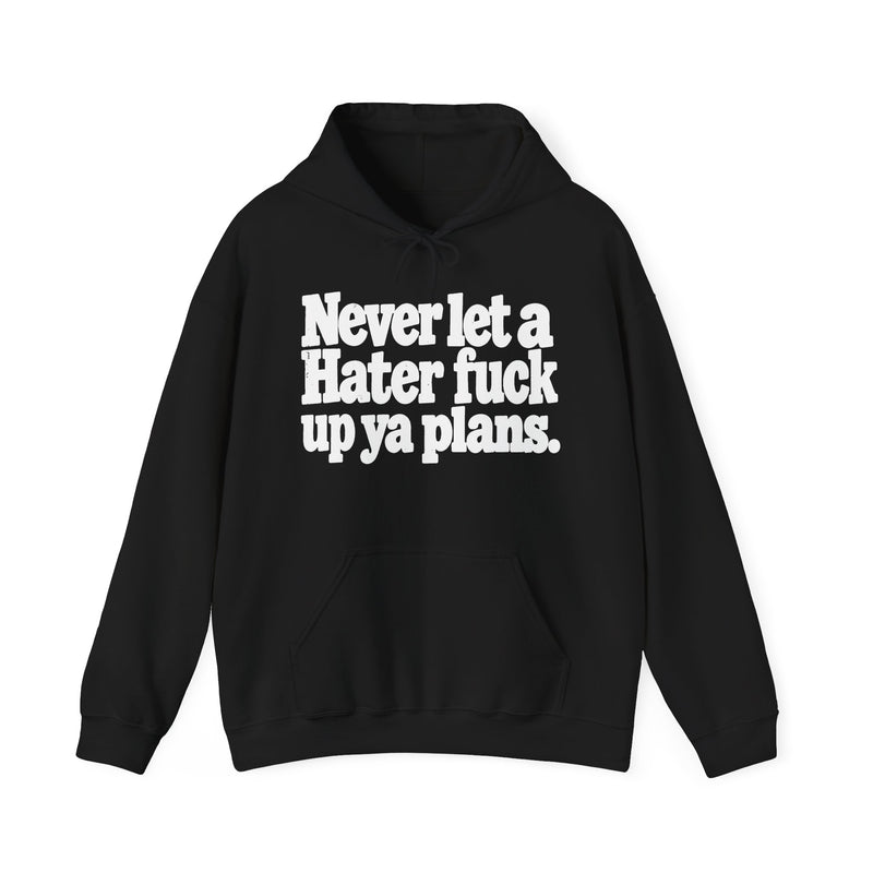 Never Let A Hater Fuck Up Ya Plans -Street Motivational Hoodie