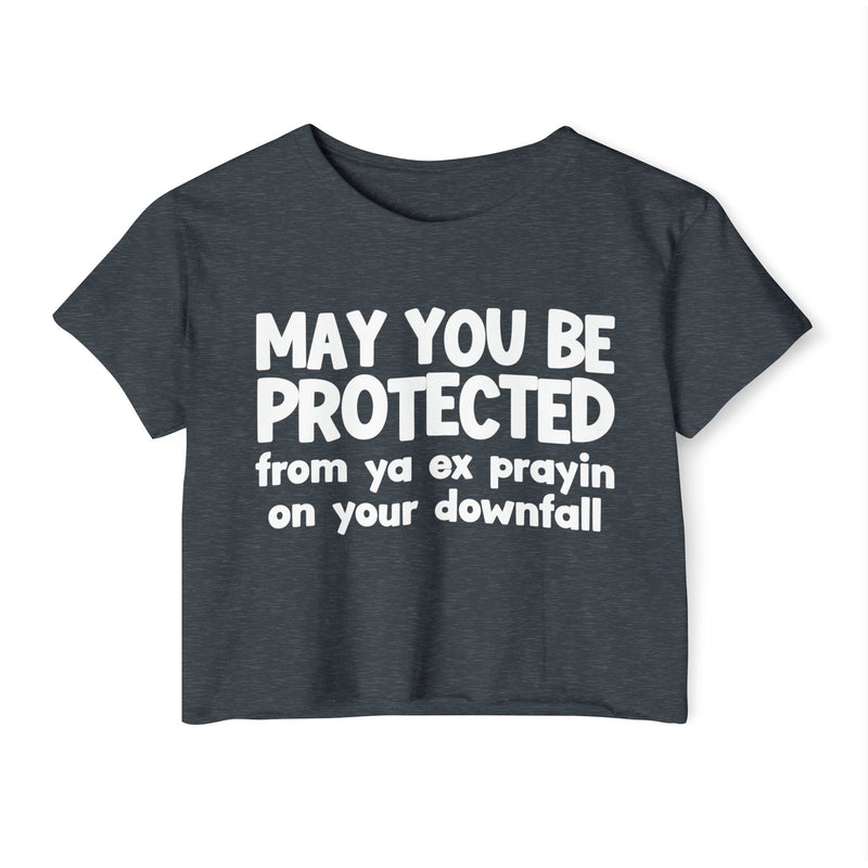 May You Be Protected From Ya Ex Prayin On Your Downfall - Inspirational Quote Crop Top