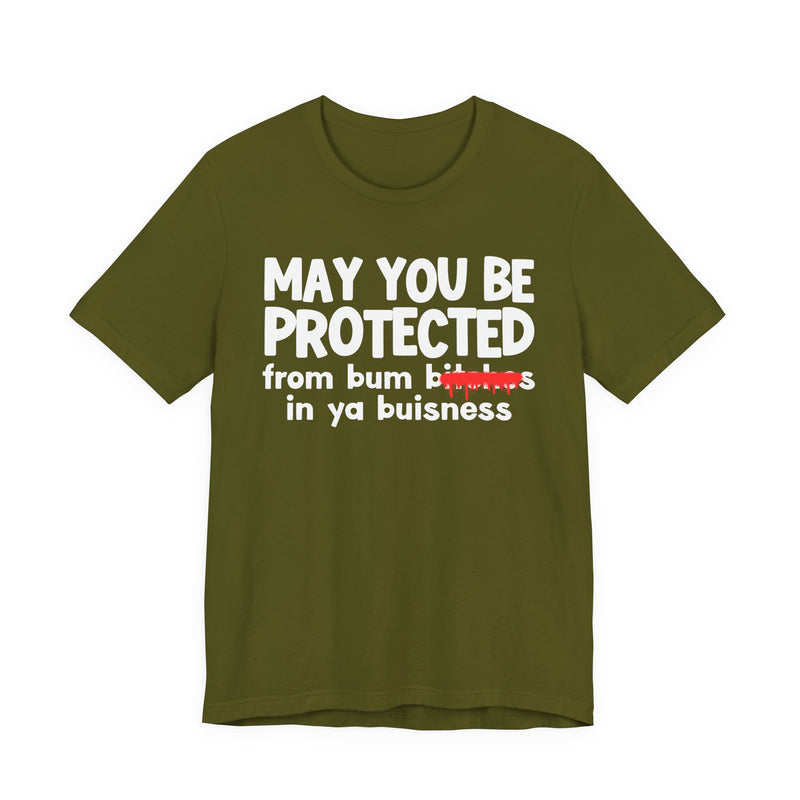 May You Be Protected From Bum Bitches In Ya Buisness — Funny Protection Statement T-Shirt