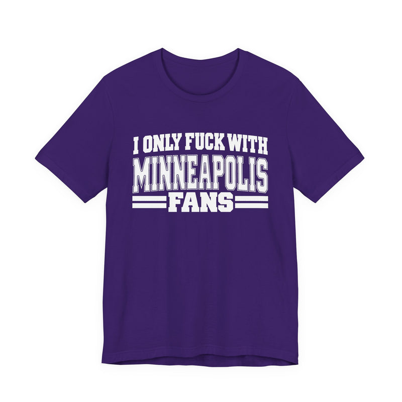 I Only Fuck With Minneapolis Fans — T-Shirt back view: I ONLY FUCK WITH MINNEAPOLIS FANS in bold statement lettering. Street Talk Designs sports statement apparel.