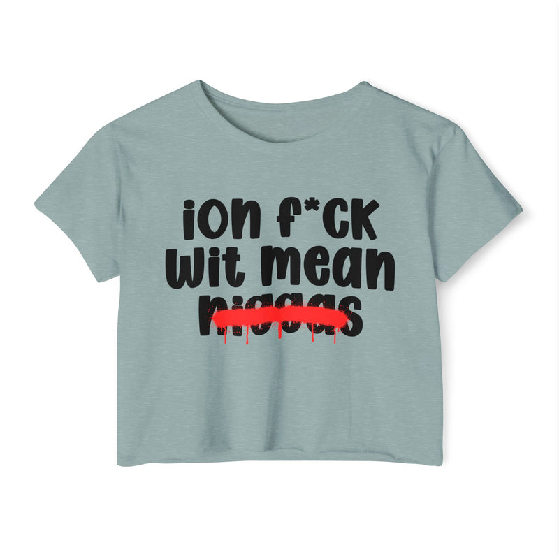 ION Fuck Wit Mean Niggas - Brutally Direct Statement Crop-top