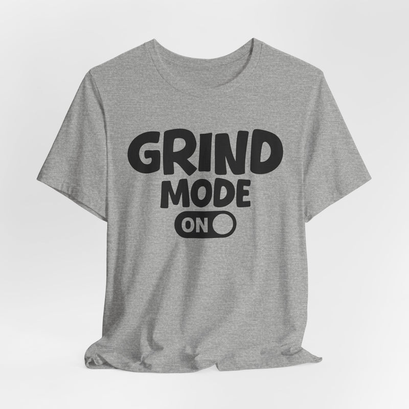 Grind Mode On — Motivational Positive Graphic T-Shirt