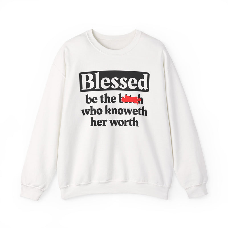 Blessed Be The Bitch Who Knoweth Her Worth - Funny Inspirational Sweatshirt