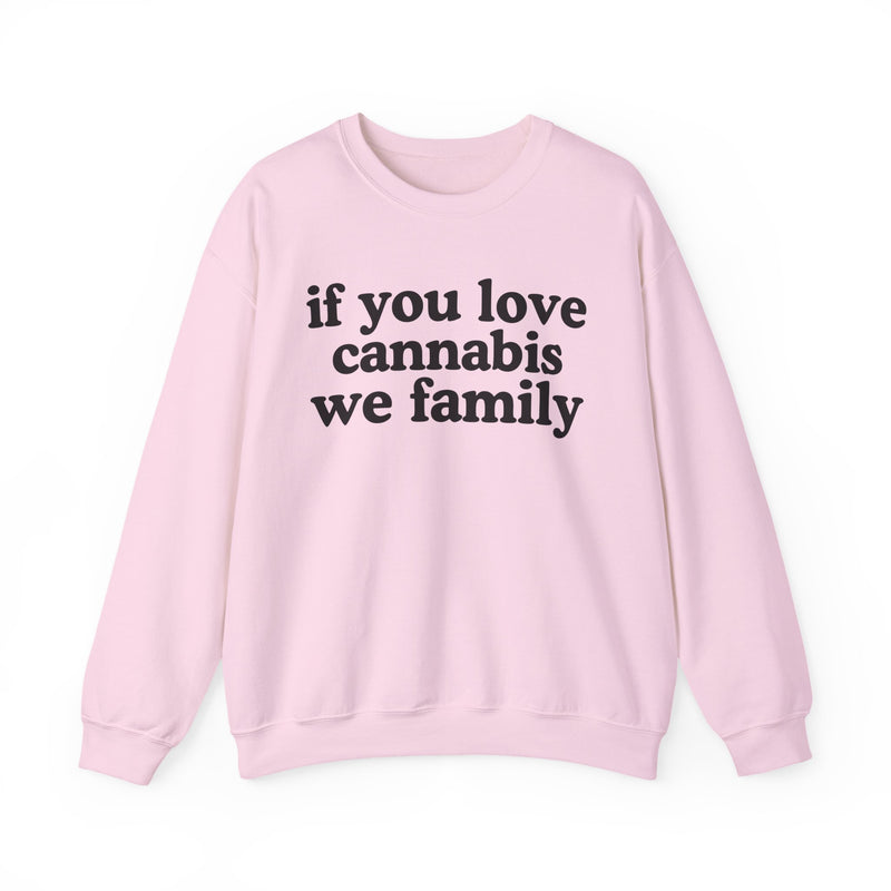 If You Love Cannabis We Family - Sweatshirt