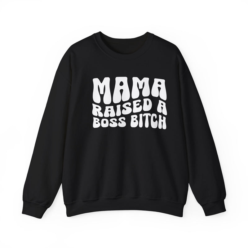 Mama Raised A Boss Bitch Sweatshirt (solid print)