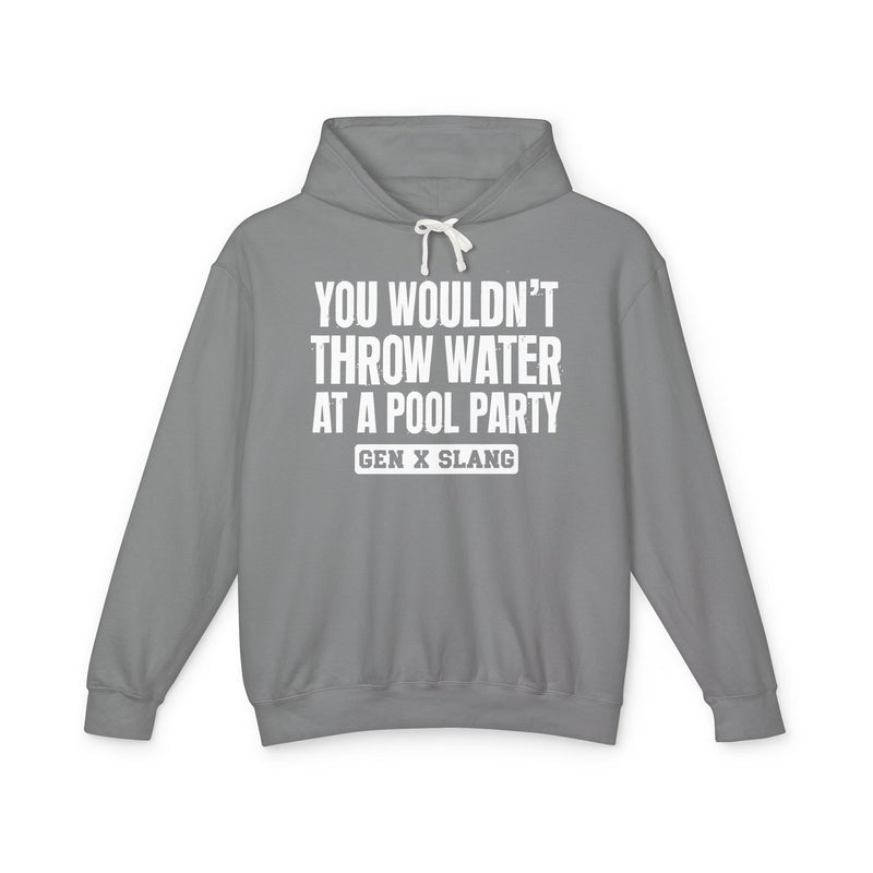 Gen X Slang Hoodie — You Wouldn't Throw Water at a Pool Party